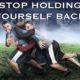 Stop Holding Yourself Back