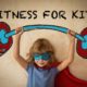 Parent’s Complete Guide to Fitness for Kids
